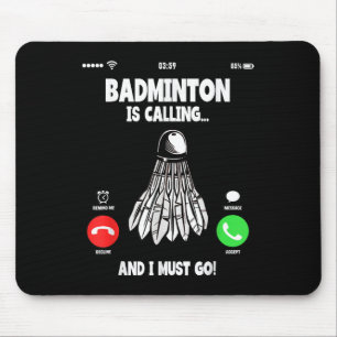 Badminton Is Calling And I Must Go Shuttle  Mouse Pad