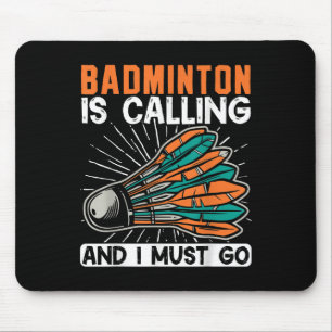 Badminton Is Calling And I Must Go Shuttle Mouse Pad