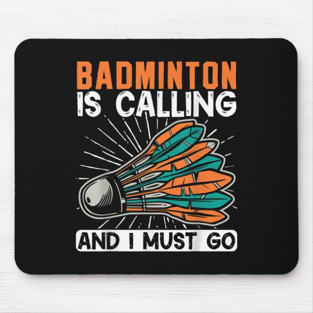 Badminton Is Calling And I Must Go Shuttle  Mouse Pad (Front)