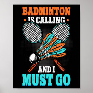 Badminton Is Calling And I Must Go Shuttle Poster