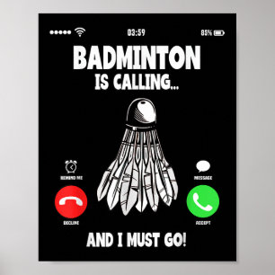 Badminton Is Calling And I Must Go Shuttle Poster