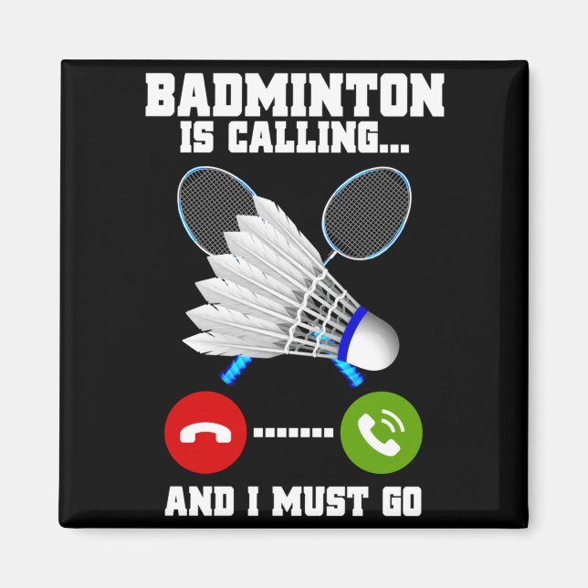 Badminton Is Calling And Must Go Rac Badminton Magnet (Front)