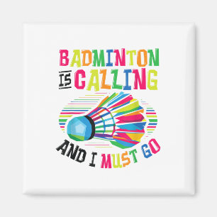 Badminton Is Calling Badminton Magnet