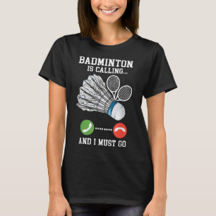 Badminton Is Calling, Birdie Quote T-Shirt