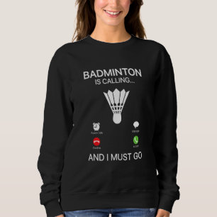 Badminton Is Calling Decline Accept And I Must Go  Sweatshirt