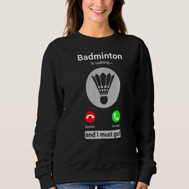 Badminton Is Calling Decline Accept And I Must Go  Sweatshirt (Front)