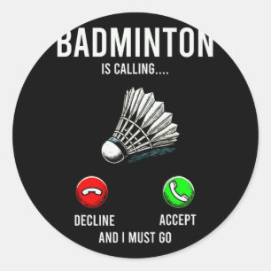 Badminton Is Calling Decline Accept Fun Saying  Classic Round Sticker
