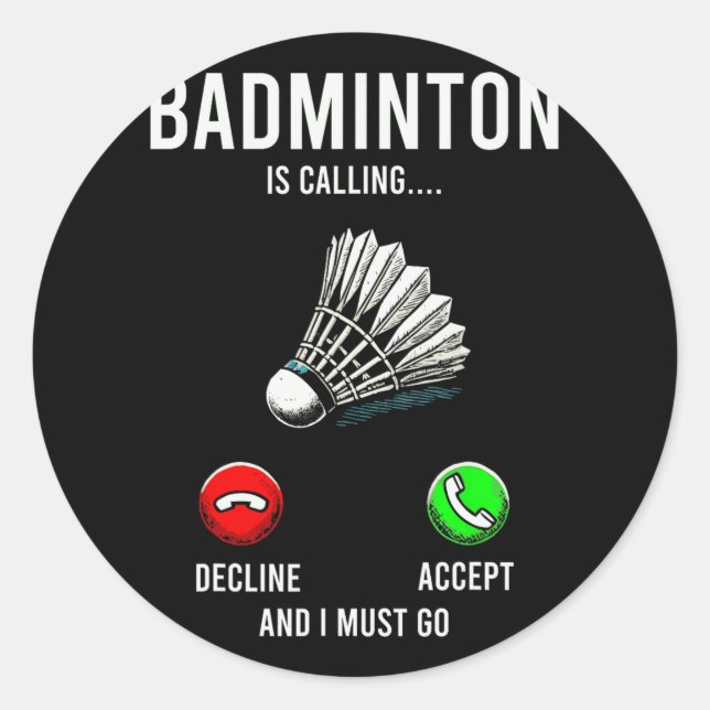 Badminton Is Calling Decline Accept Fun Saying  Classic Round Sticker (Front)