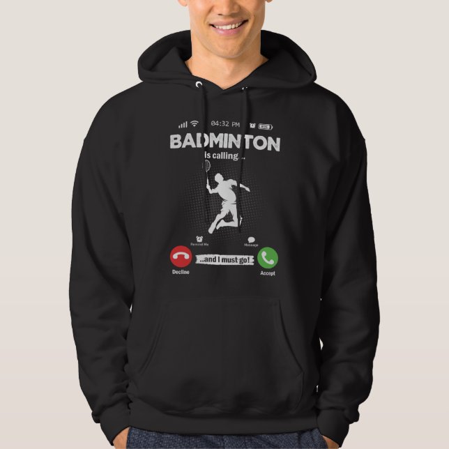 Badminton Is Calling I Must Go Shuttercock Hobby B Hoodie (Front)