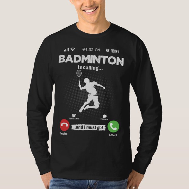 Badminton Is Calling I Must Go Shuttercock Hobby B T-Shirt (Front)