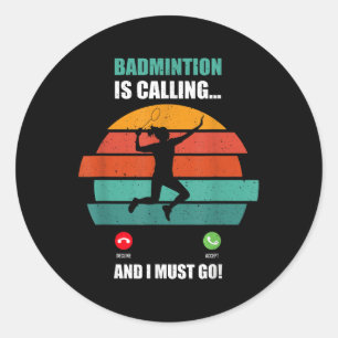 Badminton Is Calling, Time To Play And Score Big Classic Round Sticker