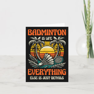 Badminton Is Life Everything Else Is Just Details Card