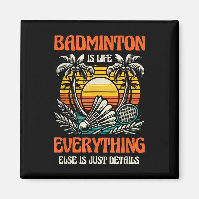 Badminton Is Life Everything Else Is Just Details  Magnet (Front)