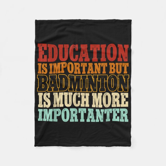Badminton Is Much More Importanter Shuttle  Fleece Blanket (Front)