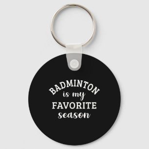 Badminton Is My Favourite Season Racquet Sport Lov Key Ring