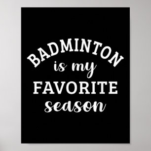 Badminton Is My Favourite Season Racquet Sport Lov Poster