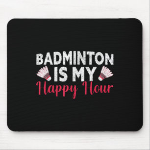Badminton Is My Happy Hour Funny Badminton  Mouse Pad