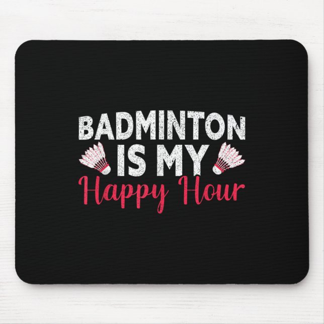 Badminton Is My Happy Hour Funny Badminton  Mouse Pad (Front)