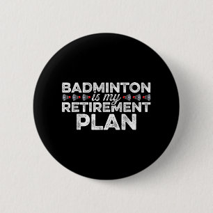 Badminton Is My Retirement Plan Badminton Player S 6 Cm Round Badge