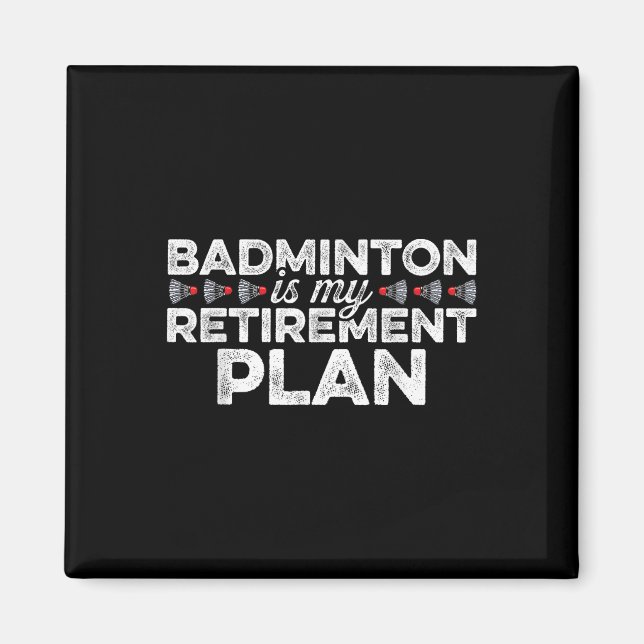Badminton Is My Retirement Plan Badminton Player S Magnet (Front)