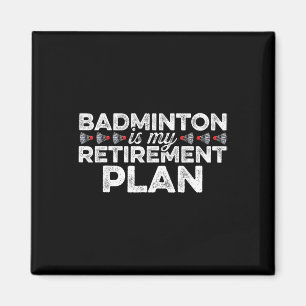 Badminton Is My Retirement Plan Badminton Player S Magnet