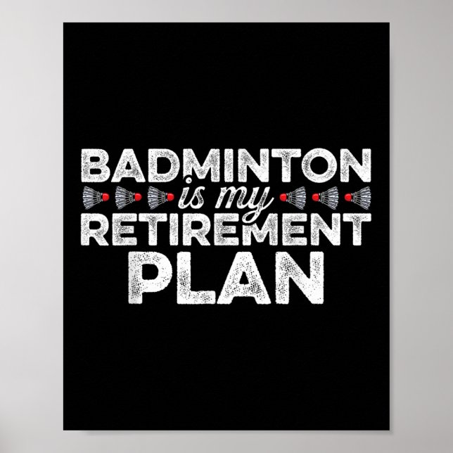 Badminton Is My Retirement Plan Badminton Player S Poster (Front)