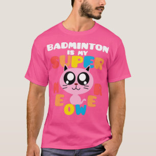 Badminton Is My Supermeower Cute Cat Badminton Sup T-Shirt
