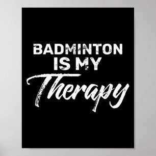 Badminton Is My Therapy For Badminton Players  Poster