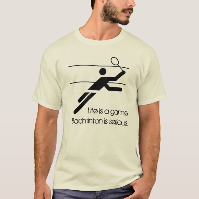 Badminton is Serious T-Shirt (Front)