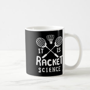 Badminton It Is Racket Science  Coffee Mug