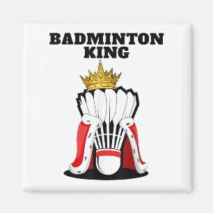 Badminton King _ Mens Badminton Player Shirt Boys  Magnet