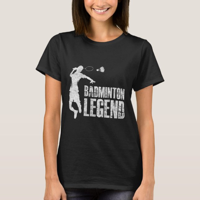Badminton Legend Racket Shuttle Badminton Player  T-Shirt (Front)