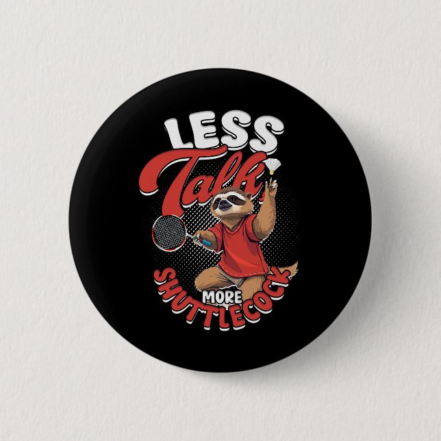 Badminton Less Talk More Shuttle  6 Cm Round Badge (Front)