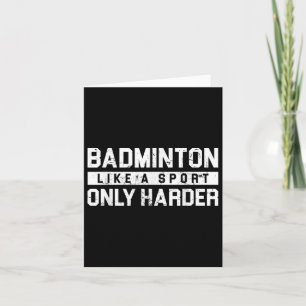 Badminton Like A Sport Only Harder Shuttle Designe Card