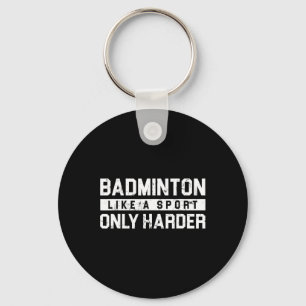 Badminton Like A Sport Only Harder Shuttle Designe Key Ring