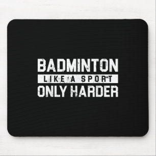 Badminton Like A Sport Only Harder Shuttle Designe Mouse Pad