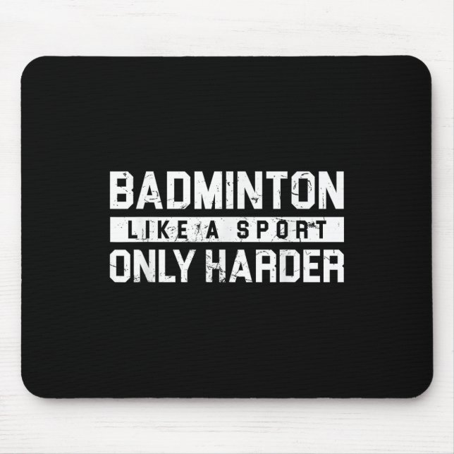 Badminton Like A Sport Only Harder Shuttle Designe Mouse Pad (Front)