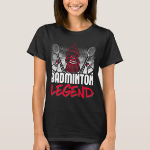 Badminton Living Legend Player Sport Shuttle  T-Shirt