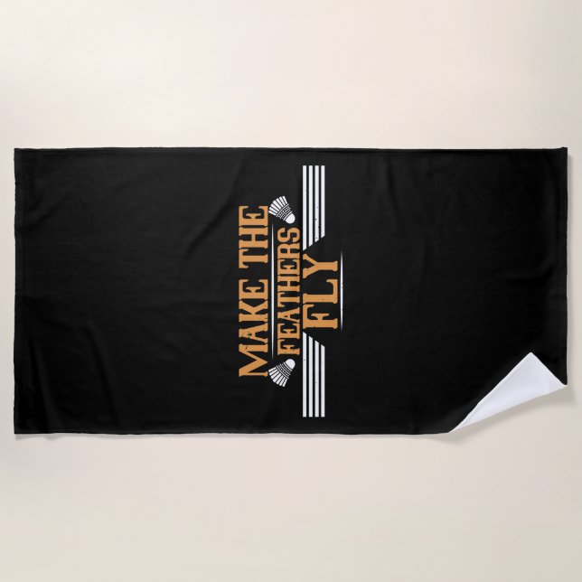 Badminton - Make the feathers fly Beach Towel (Front)