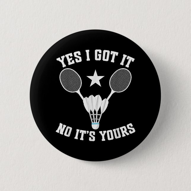 Badminton Match Shuttle Got It Badminton Player  6 Cm Round Badge (Front)