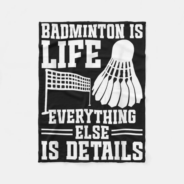 Badminton Match Shuttle Is Life Badminton Player  Fleece Blanket (Front)