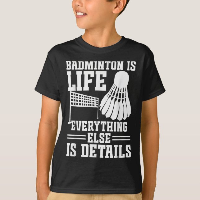 Badminton Match Shuttle Is Life Badminton Player  T-Shirt (Front)