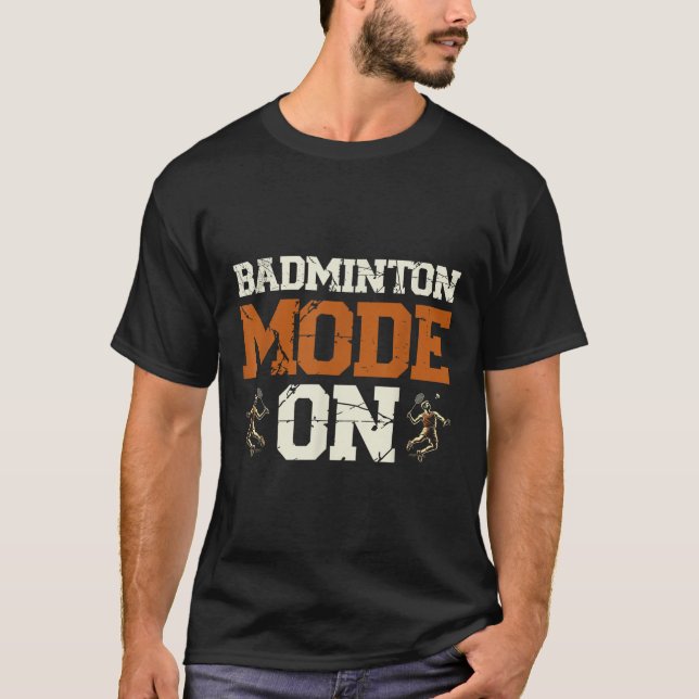 Badminton Mode On Shuttle Racket  T-Shirt (Front)