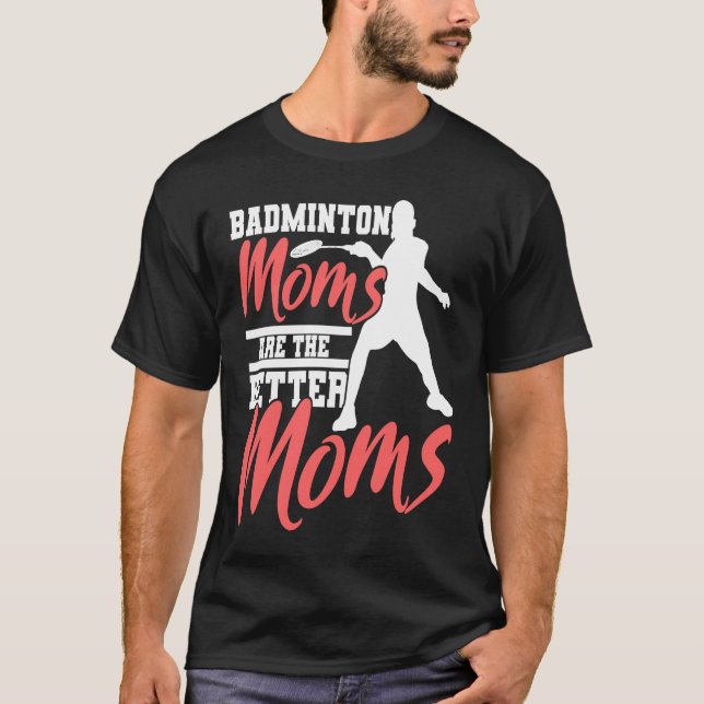 Badminton Mom Badminton Mother Badminton Fan T-Shirt (Front)