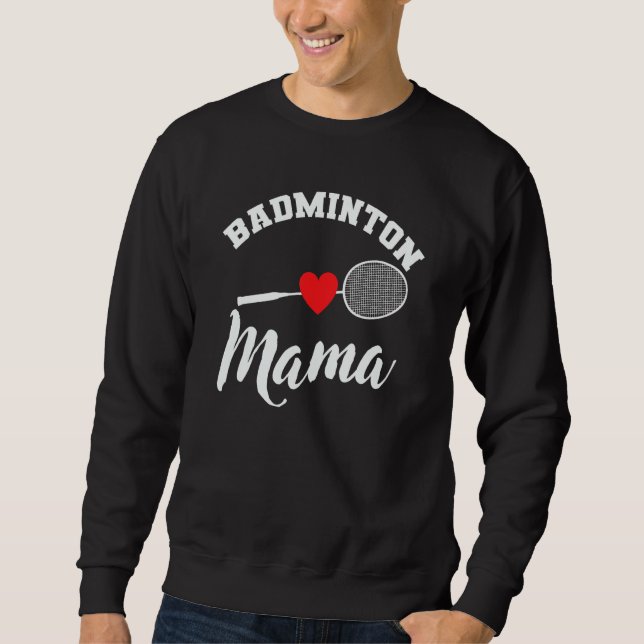 Badminton Mom Shuttlecock Racket Sport Sweatshirt (Front)