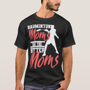 Badminton Mum Badminton Mother Badminton Fan T-Shirt