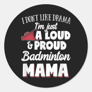 Badminton Mum - Loud And Proud Badminton Lover! Classic Round Sticker