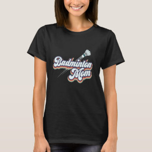Badminton Mum - Love Badminton Mother T-Shirt