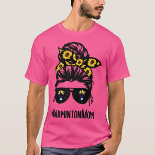 Badminton mum messy bun hair sunflower Badminton l T-Shirt