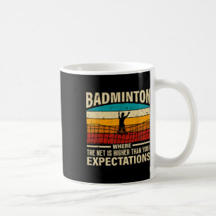 Badminton - Net Is Higher Than Your Expectations Coffee Mug